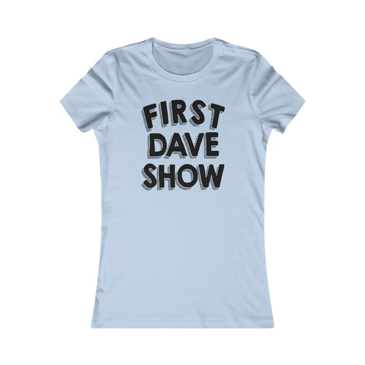 First Dave Show Women's Cut
