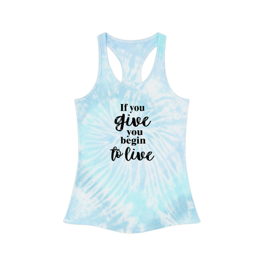If You Give You Begin To Live Tie Dye