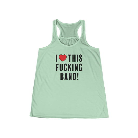 I Love This Fucking Band Flowy Tank
