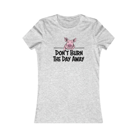 Don't Burn The Day Woman's Tee