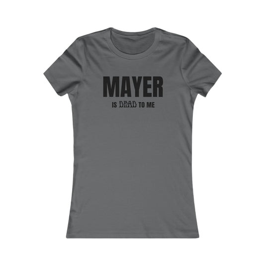 Mayer Is Dead To Me Woman's Tee