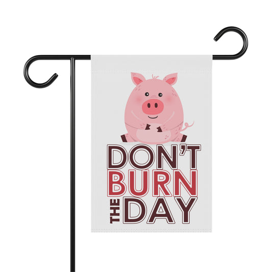 Don't Burn The Day Garden Flags