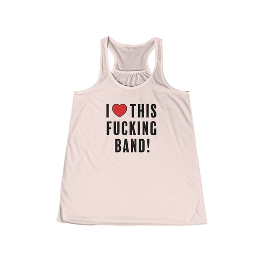 I Love This Fucking Band Flowy Tank