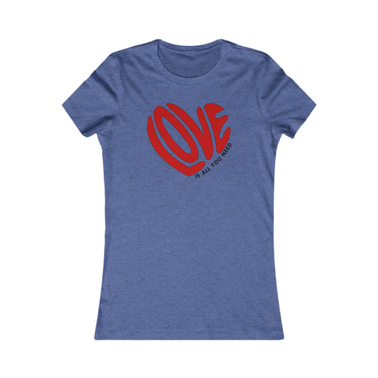 Love Is All You Need Woman's Tee