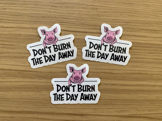 3 Pack - Pig Don't Burn The Day Away