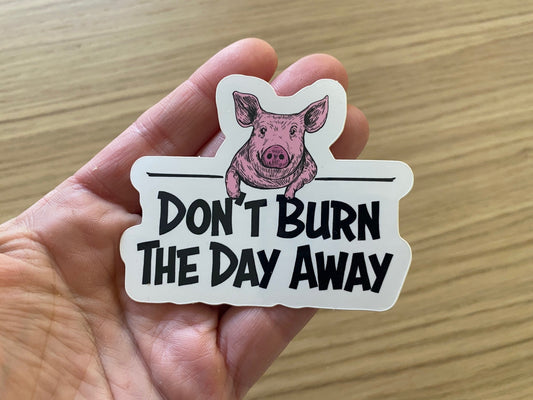 3 Pack - Pig Don't Burn The Day Away