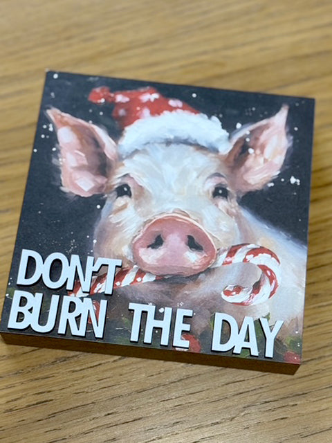 Holiday Pig - Don't Burn The Day Wood Block