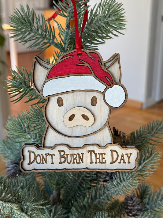 PIG Don't Burn The day Wood Ornament