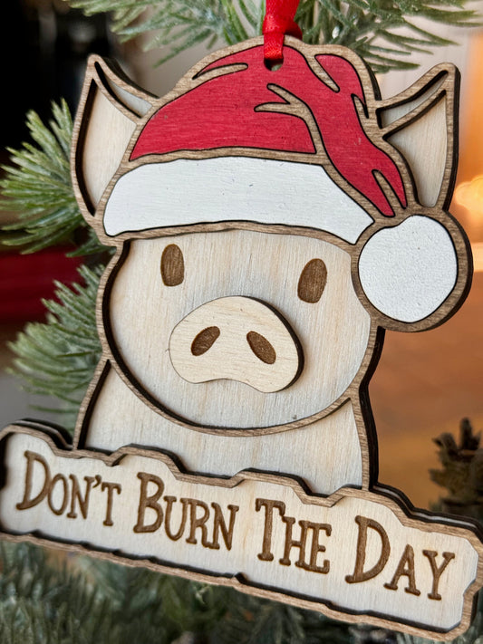 PIG Don't Burn The day Wood Ornament