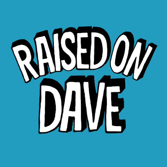 Raised On Dave Revised