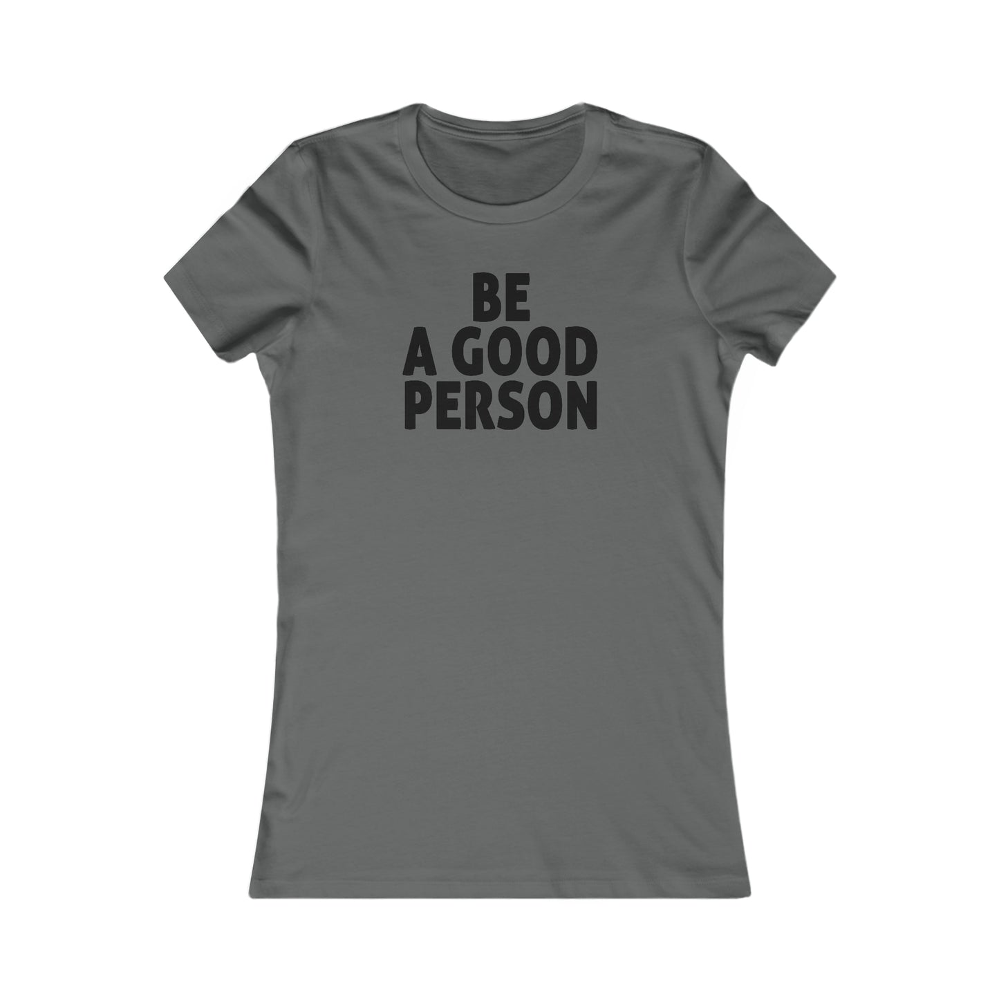 Be A Good Person Women's Cut