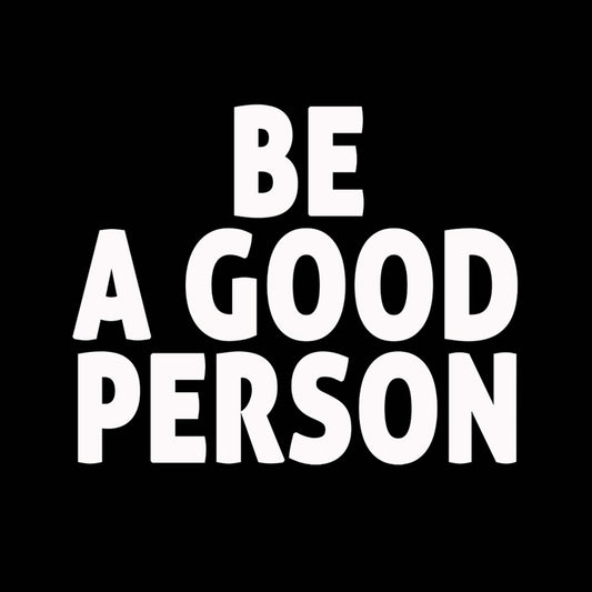 Be A Good Person