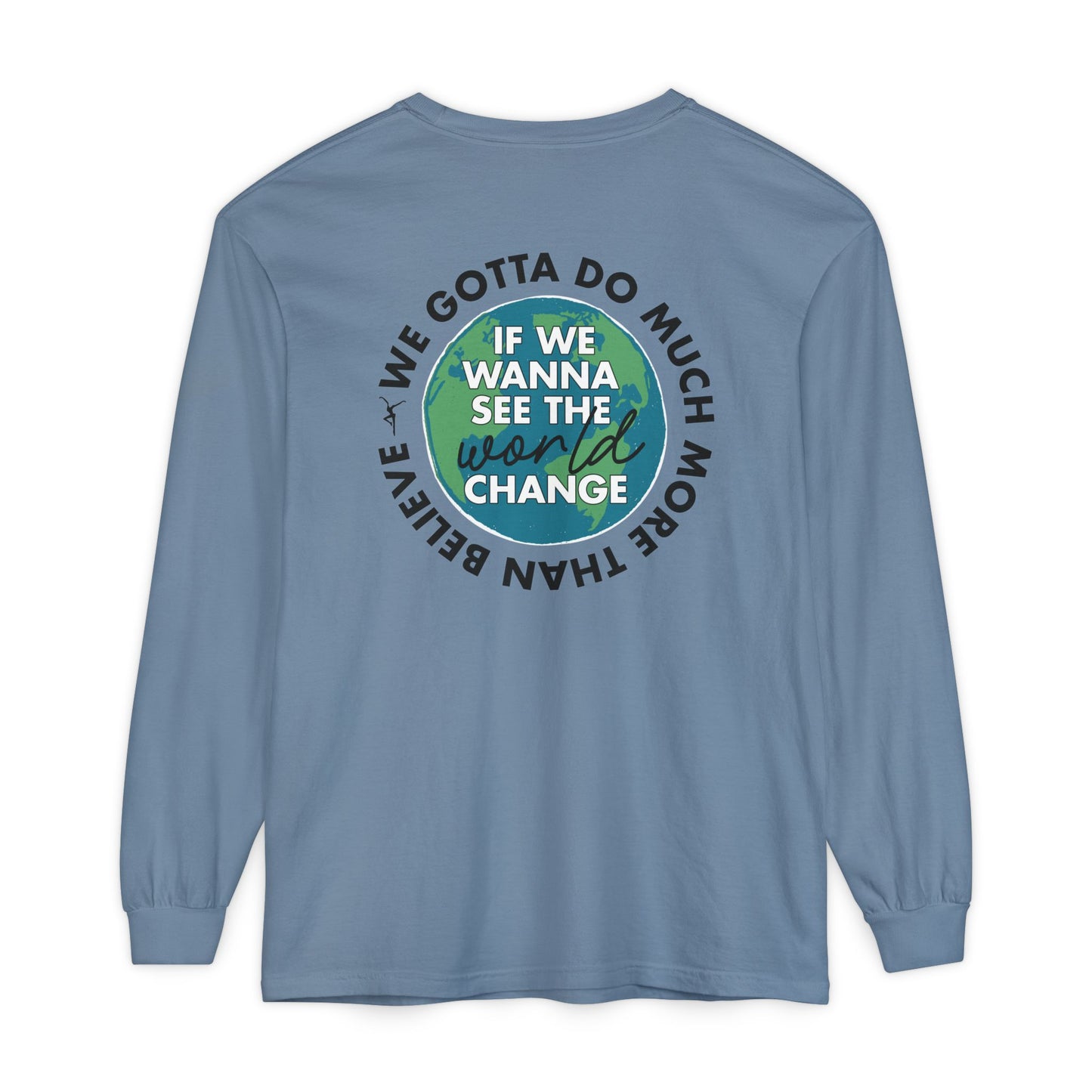 Just Be A Good Person-World Change *With Back Long Sleeve T