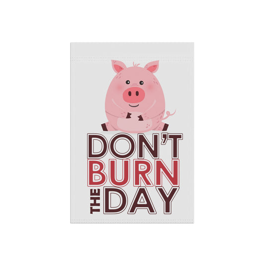 Don't Burn The Day Garden Flags