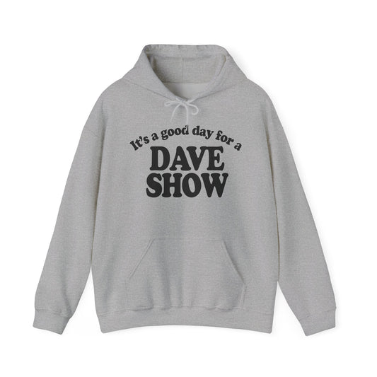 Good Day For A Dave Show Hoodies