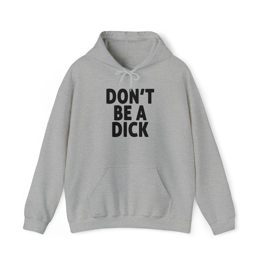 Don't Be A Dick Hoodie
