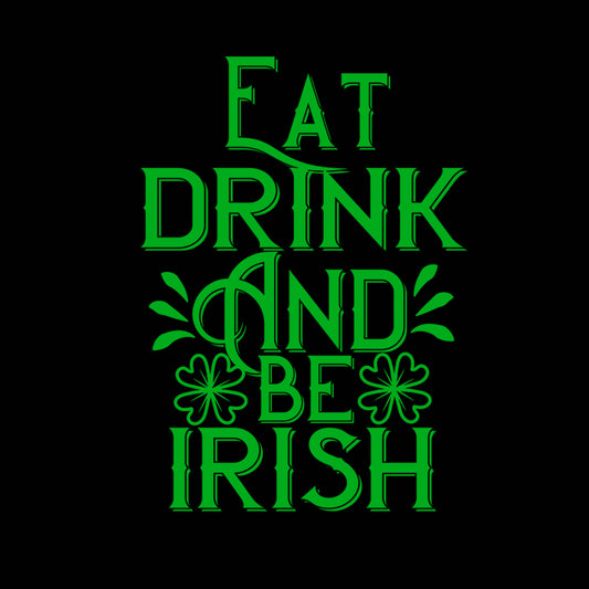 Eat Drink And Be Irish