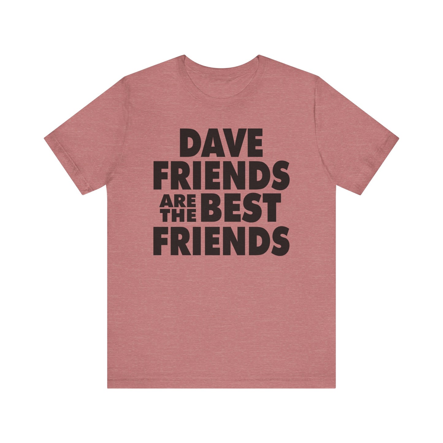 Dave Friends are the Best Friends