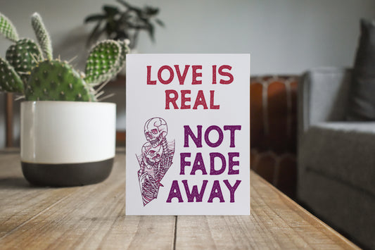 Love Is Real Not fade Away Greeting Card