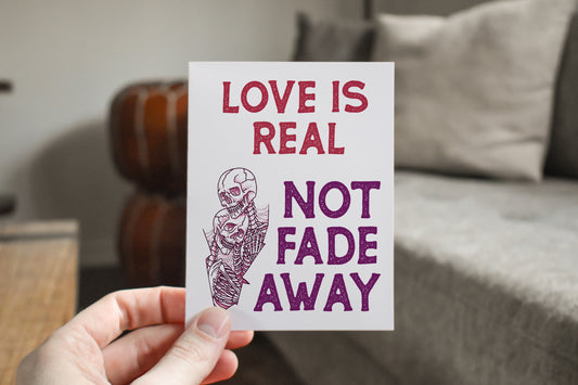 Love Is Real Not fade Away Greeting Card