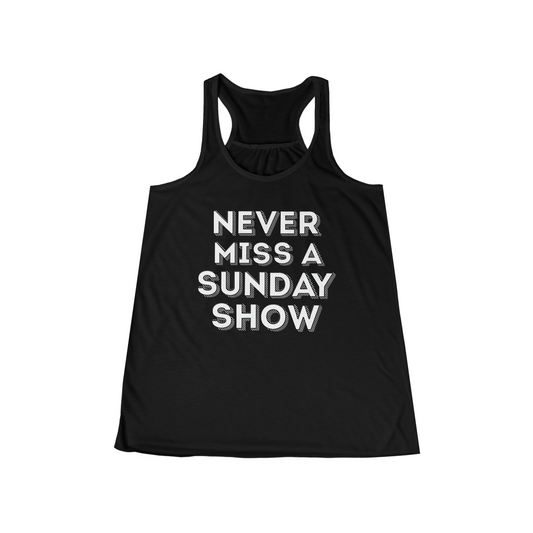 Never Miss A Sunday Show Flowy Tank