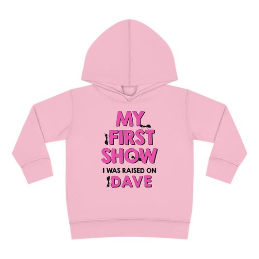 My First Show I Was Raised On Dave Toddler Hoodie Pink