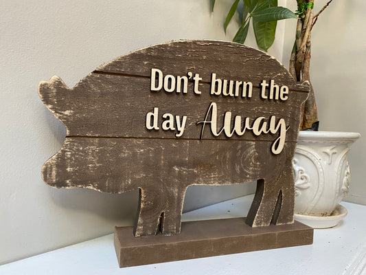 Don't Burn The Day Table Top Wood Art