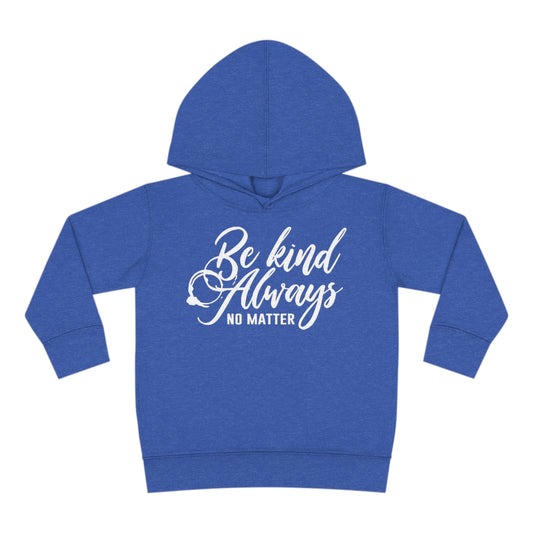 Be Kind Always No Matter Toddler Hoodie