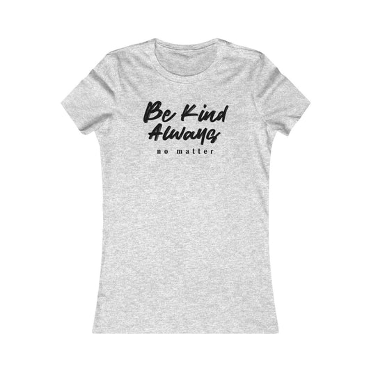 Be Kind Always New Script Women's Cut