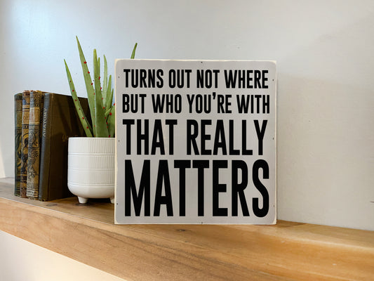 It's Not Where But Who Inspirational Block Art