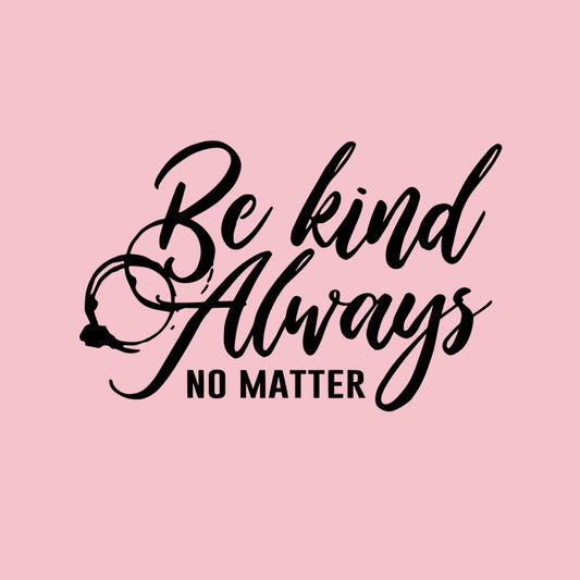 Be Kind Always No Matter Youth