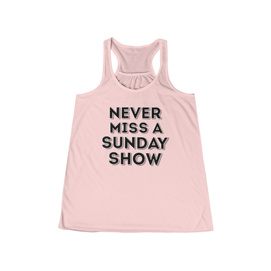 Never Miss A Sunday Show Flowy Tank