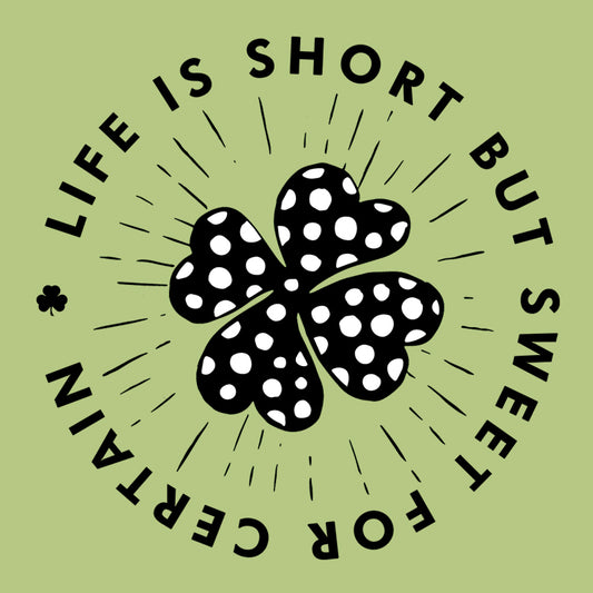 Life Is Short St Pats