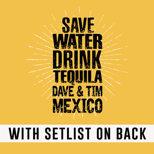 Save Water Drink Tequila 2023 W/SET LIST
