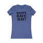 Happy Dave Day! Women's Cut