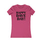 Happy Dave Day! Women's Cut