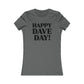 Happy Dave Day! Women's Cut