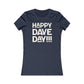 Happy Dave Day! Women's Cut