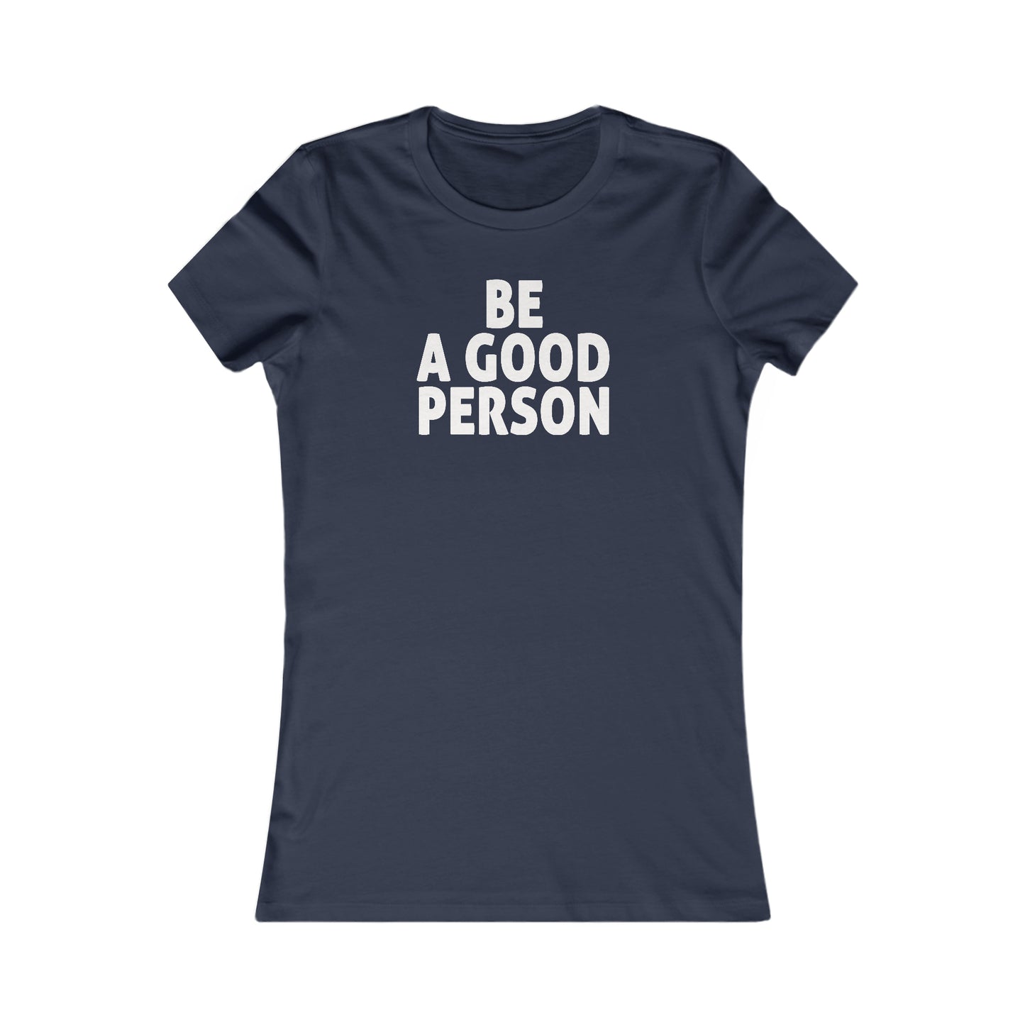 Be A Good Person Women's Cut