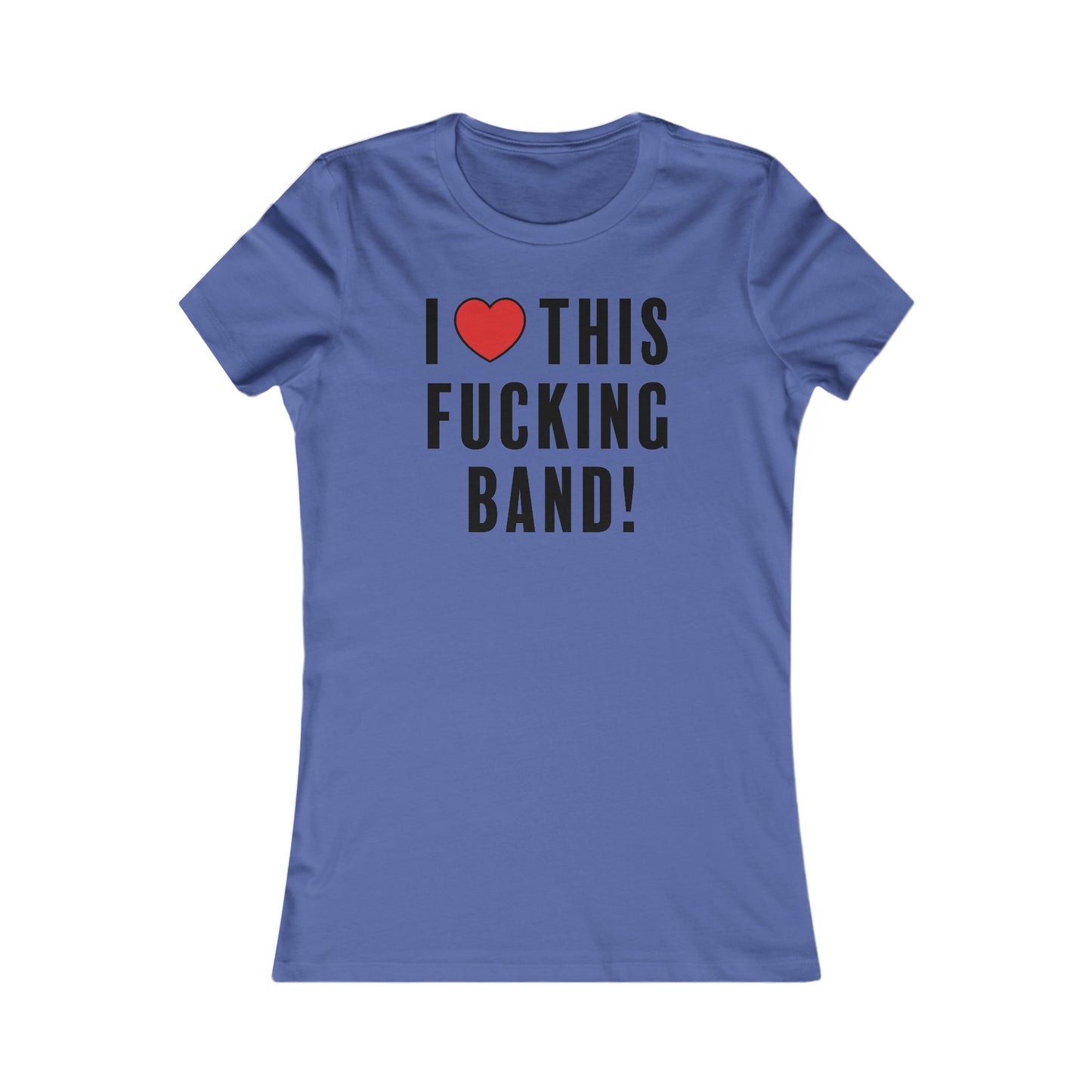 I Love This Fucking Band Women's Cut