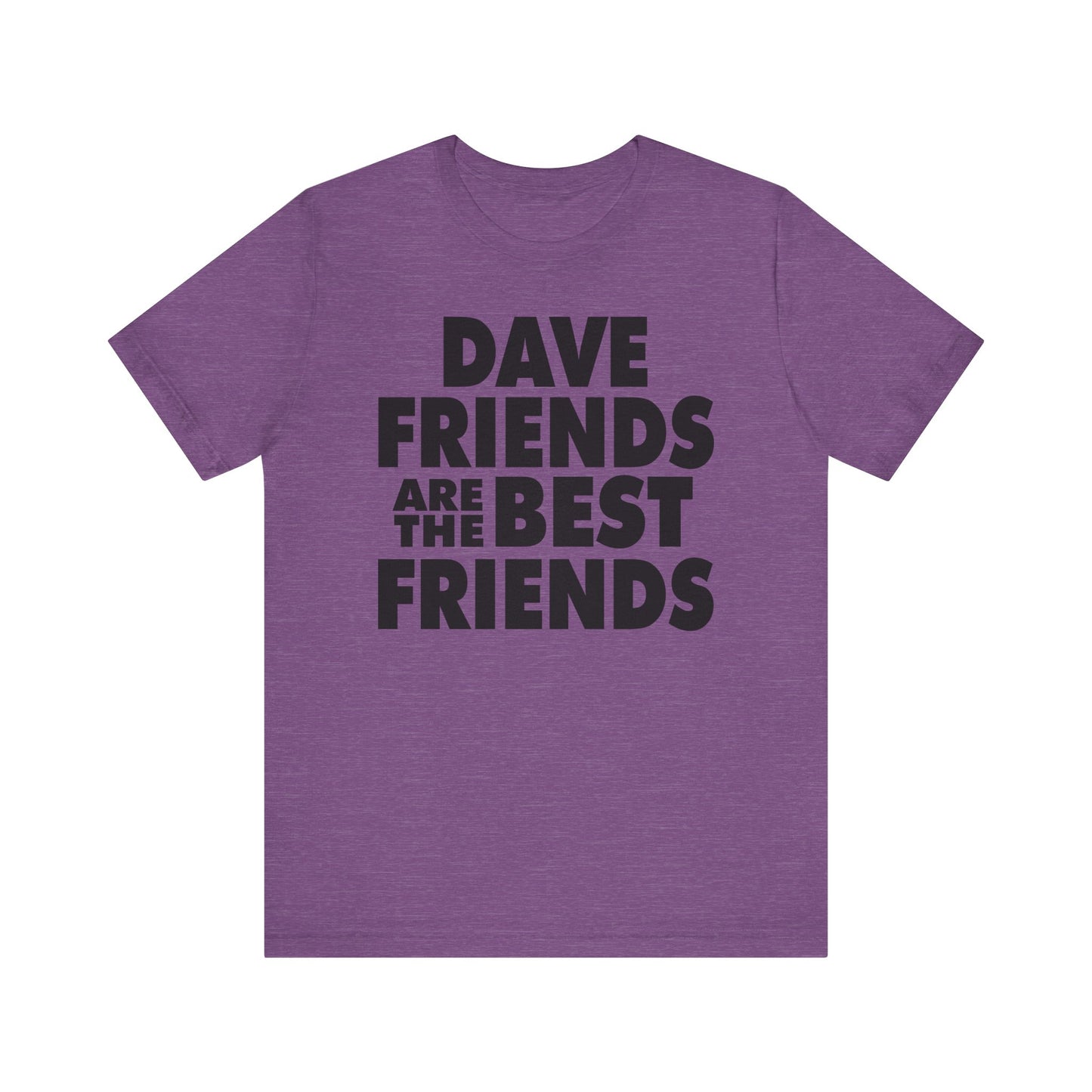 Dave Friends are the Best Friends