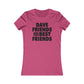 Dave Friends are the Best Friends  Woman's Cut Tee