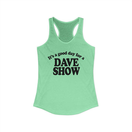 Good Day For A Dave Show Woman's Tank