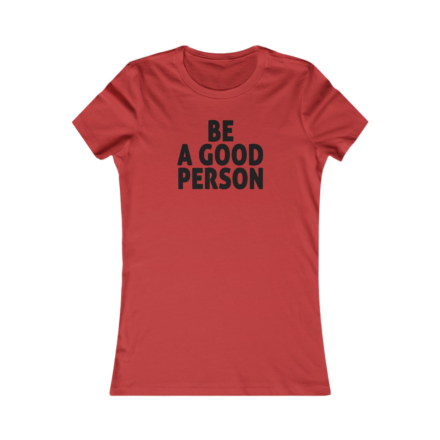 Be A Good Person Women's Cut