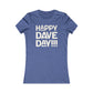 Happy Dave Day! Women's Cut