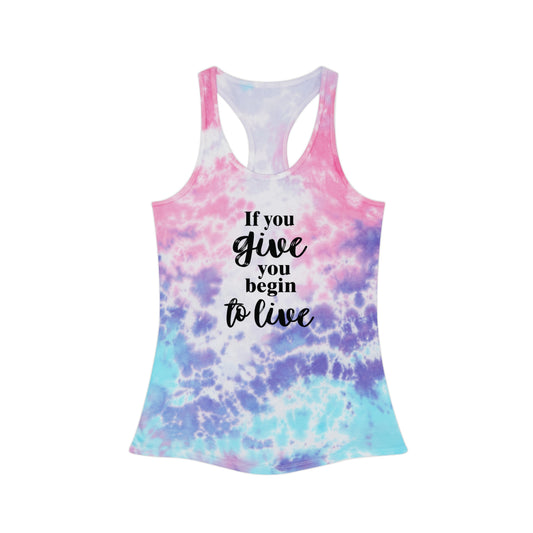 If You Give You Begin To Live Tie Dye