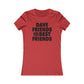 Dave Friends are the Best Friends  Woman's Cut Tee
