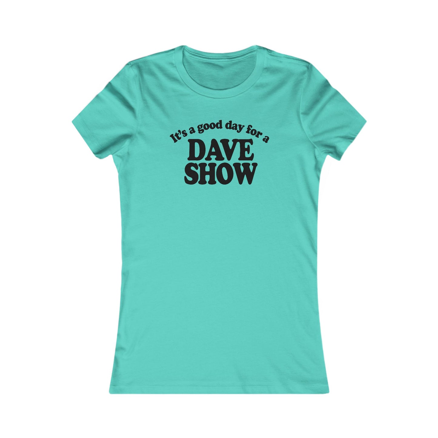Good Day For A Dave Show Woman's Cut Tee