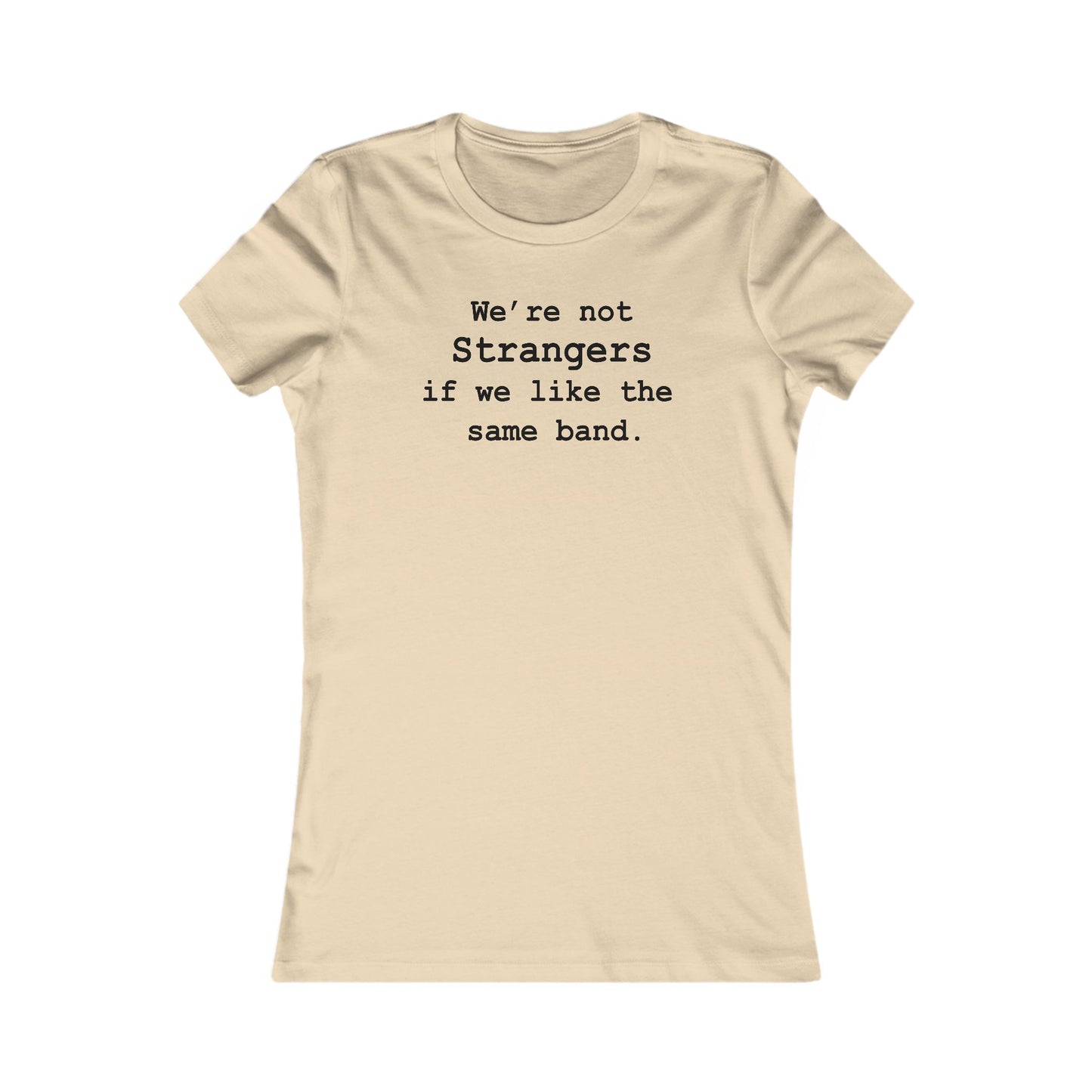 Not Strangers Woman's Cut Tee
