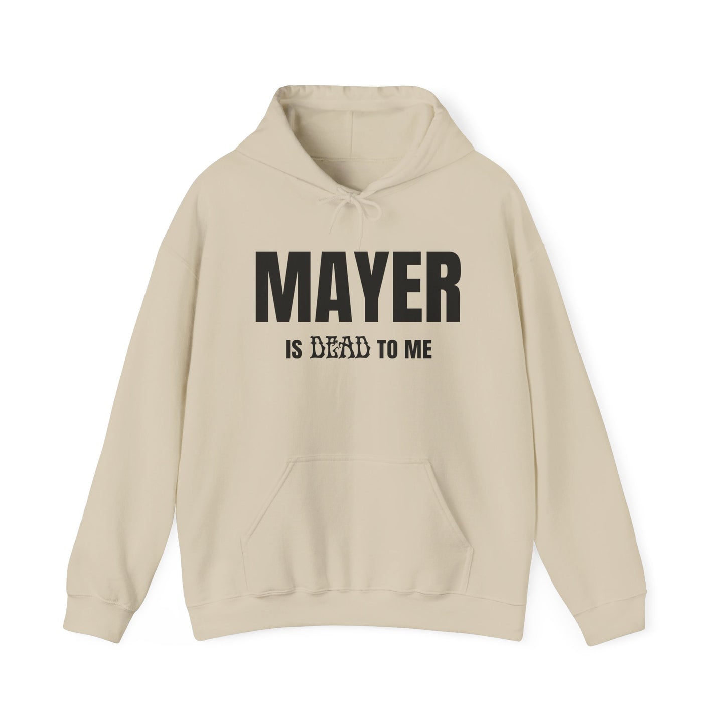 Mayer Is Dead To Me Hoodie